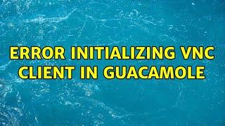 Error initializing VNC client in Guacamole