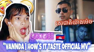 VANNDA - រសជាតិយ៉ាងម៉េច? (HOW'S IT TASTE?) [OFFICIAL MUSIC VIDEO] | REACTION