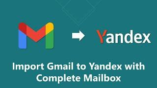 How to Import Gmail to Yandex Mail Account?