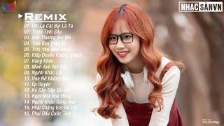 Đời Là Cát Bụi Là Ta Remix  Thiên Tình Sầu Remix  Anh Thương Em Mà Remix  EDM WRC Remix Cực Phiêu