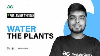 POTD- 18/01/2024 | Water the Plants | Problem of the Day | GeeksforGeeks