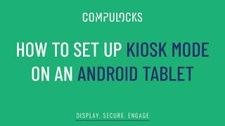 How to Set up Kiosk Mode on an Android Tablet