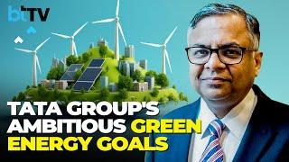 Tata Sons Chairman N Chandrasekaran: By 2030 Tata Group will move to 70% Green Energy