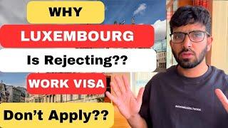 Luxembourg Country Work Visa Rejection Reasons | Watch this video and then Apply