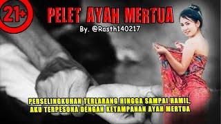 B3J4T  SELINGKUH TERLARANG DENGAN AYAH MERTUA SAMPAI HAMIL / By rasth140217