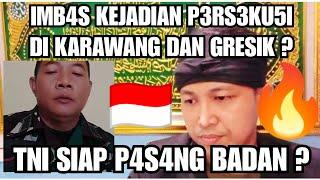 IMBAS KEJADIAN P3RS3KU5I DI KARAWANG DAN GRESIK ? TNI SIAP P4S4NG B4D4N DEMI NKRI ?