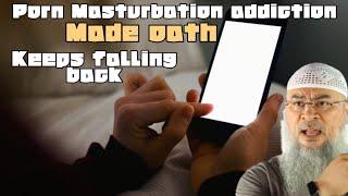 Porn Masturbation addiction Made oath not to watch but keeps falling back in same sin assim alhakeem