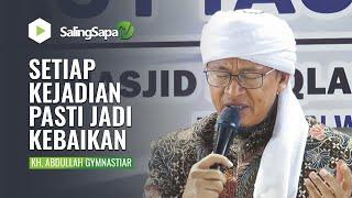 SETIAP KEJADIAN JADI KEBAIKAN | KH. ABDULLAH GYMNASTIAR