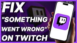 How To Fix "Something Went Wrong" On Twitch