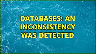 Databases: An inconsistency was detected (2 Solutions!!)