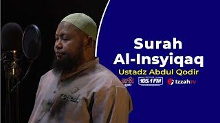 Ustadz Abdul Qodir - Surah Al Insyiqaq - Juz 30