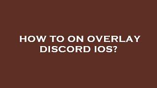 How to on overlay discord ios?