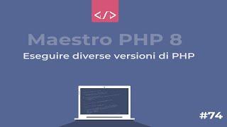 Maestro PHP 8 - Eseguire più versioni di PHP con Docker #74