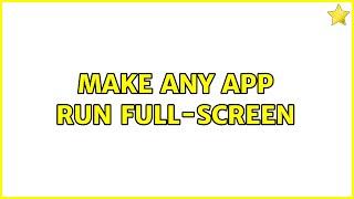 Ubuntu: Make any app run full-screen