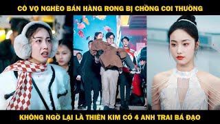 Cô Vợ Nghèo Bán Hàng Rong Bị Chồng Coi Thường, Không Ngờ Lại Là Thiên Kim Có 4 Anh Trai Tổng Tài