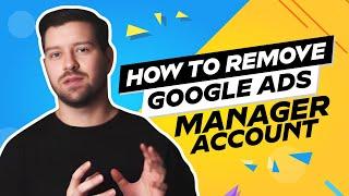 How To Remove Google Ads Manager Account