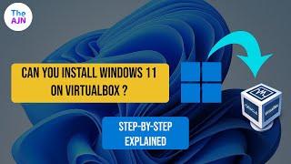 Can you install Windows 11 on VirtualBox? - A step-by-step easy guide