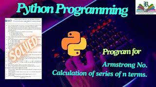 Python Programming (Armstrong number and calculation of Sum of nth series)