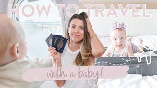 HOW TO TRAVEL WITH A BABY | Everything You *NEED* To Know!