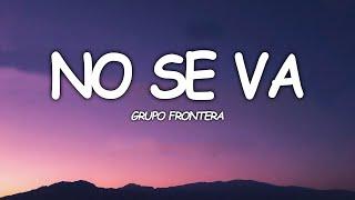 Grupo Frontera - No Se Va (Letra Oficial)