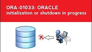 ORA-01033: ORACLE initialization or shutdown in progress