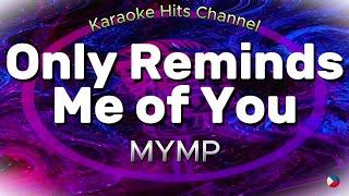 MYMP - Only reminds me of you (KARAOKE VERSION)