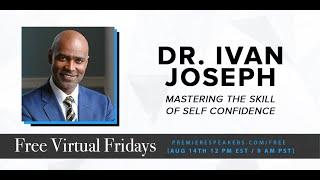 Free Virtual Fridays with Dr. Ivan Joseph - Mastering the Skill of Self Confidence