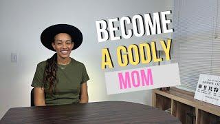 Being a Godly Mom: The Ultimate Guide