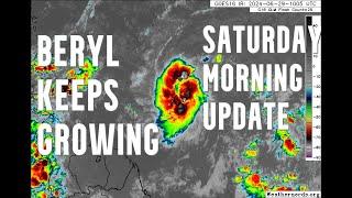 WE NOW HAVE TROPICAL STORM BERYL AND IT'S GROWING FAST (SATURDAY MORNING UPDATE)