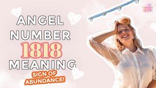 Angel Number 1818 | YOU ARE MANIFESTING ABUNDANCE 