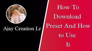 How to Download Preset Of Ajay Creation Lr and How To Use It || Ajay Creation Lr