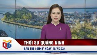 Bản tin thời sự 19h45' ngày 18/7/2024