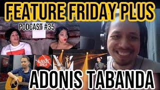 FEATURE FRIDAY PLUS #35 @AdonisTabandaMusic| Working with Morissette Amon, KZ,3rd Avenue,Wish bus