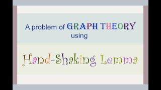 A Graph Theory problem using Hand-Shaking Lemma