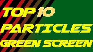 Top 10 Free Green Screen Particles NEW Videos   [2018]