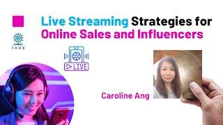 Live Streaming Strategies For Online Sales and Influencers - Caroline Ang