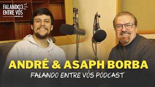 ANDRÉ E ASAPH BORBA - PAI E FILHO | Falando Entre Vós Podcast #001