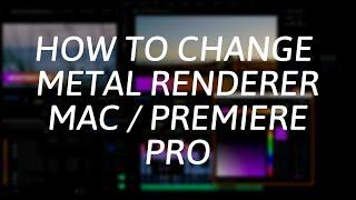 Adobe Premiere Pro 2020 - MAC - Metal Renderer - How to Change