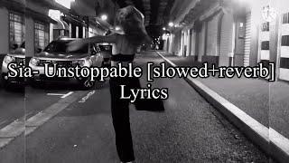 Sia- Unstoppable [slowed+reverb] lyrics