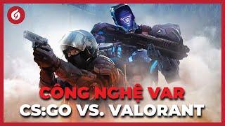 VAR Chạm: "Ông Vua FPS" - CS:GO Vs "Kẻ Thách Thức Hoàng Đế" - Valorant | Lăng Kính GC #52