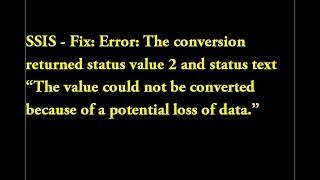 SSIS - Fix Error: The conversion returned status value 2 and status text