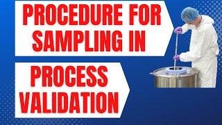 Procedure for Sampling in Process Validation | Sampling in Pharmaceuticals