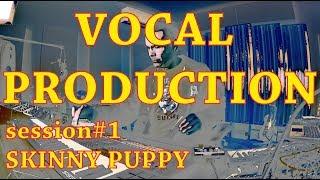 Vocal Production - session#1 - Skinny Puppy