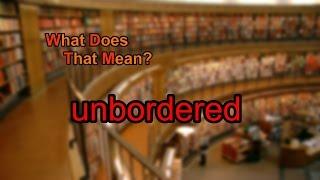 What does unbordered mean?