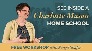 Inside a Charlotte Mason Home School — Free Workshop with Sonya Shafer
