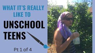 Real Talk About Unschooling Teens (Part 1 of 4)