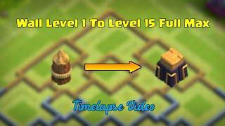 COC TIMELAPSE WALL LEVEL 1 TO LEVEL 15 FULL MAX