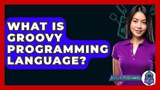 What Is Groovy Programming Language? - Next LVL Programming