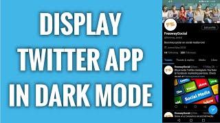 How To Display Twitter App In Dark Mode