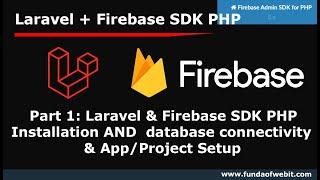 Laravel Firebase PHP -1: Laravel & Firebase SDK Installation & database connectivity & App setup